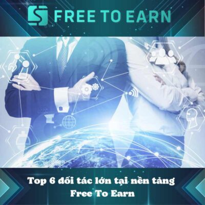 Top 06 đối tác lớn tại nền tảng Free To Earn