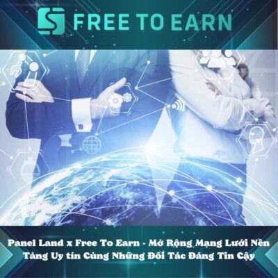 Panel Land x Free To Earn - Mở Rộng Mạng Lưới Nền Tảng Uy tín Cùng Những Đối Tác Đáng Tin Cậy